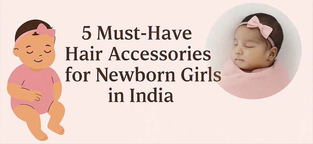 5 Must-Have Hair Accessories for Newborn Girls in India