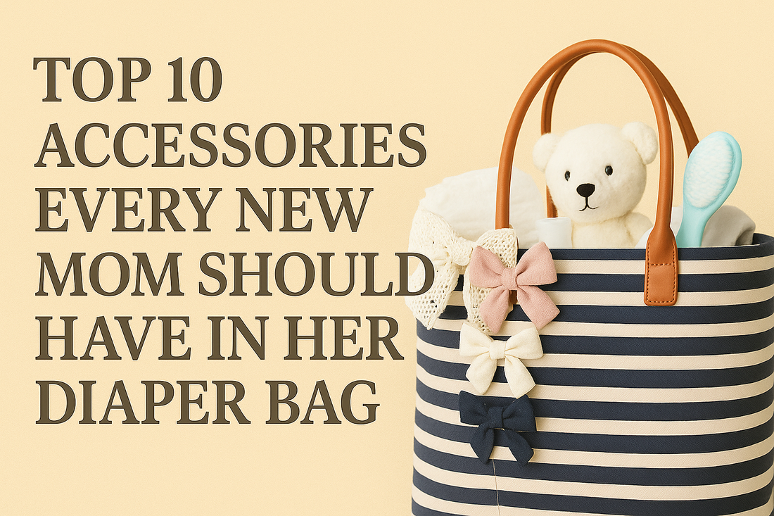 Top 10 Accessories Every New Mom Should Have in Her Diaper Bag