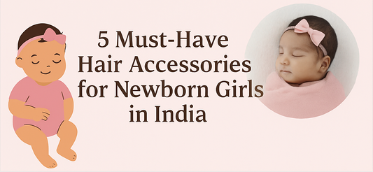 5 Must-Have Hair Accessories for Newborn Girls in India